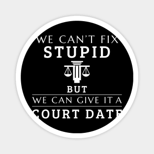 We Can't Fix Stupid But We Can Give It A Court Date Lawyer Magnet